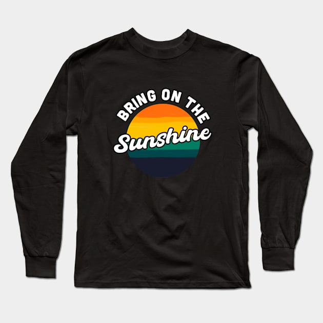 Bring On the Sunshine Vacation Summer Souvenir Long Sleeve T-Shirt by livania